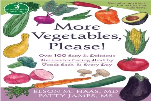 غلاف كتاب More vegetables, please : over 100 easy delicious recipes for eating healthy foods each every day بقلم إلسون إم هاس غلاف كتاب More vegetables, please : over 100 easy delicious recipes for eating healthy foods each every day بقلم إلسون إم هاس